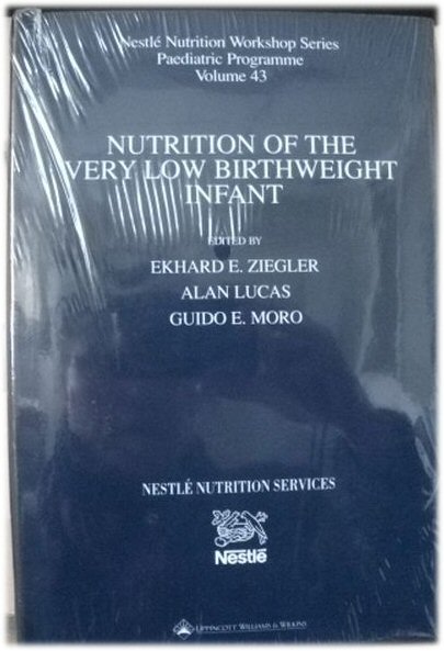 Nutrition of the Very Low Birthweight Infant, Nestle Nutrition Workshop Series: Paediatric Programme, Volume 43