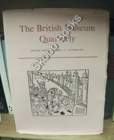 The British Museum Quarterly, Vol. XXXII, Number 1-2, Autumn 1967
