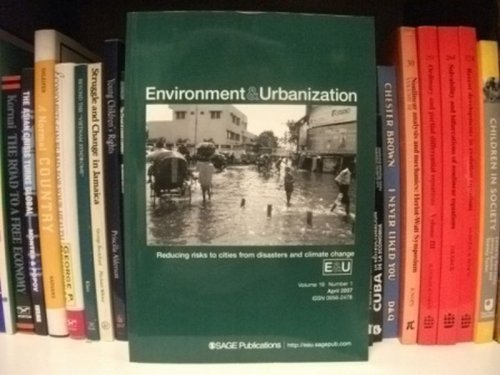 Environment & Urbanization, Volume 19, Number 1, April 2007: Reducing Risks to Cities from Disasters and Climate Change