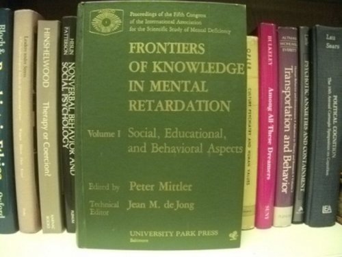 Frontiers of Knowledge in Mental Retardation; Volume I: Social , Educational, and Behavioral Aspects