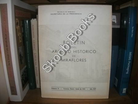 Boletin Del Archivo Historico De Miraflores, Numero 75: Caracas, Enero-Junio De 1973, Ano XIV