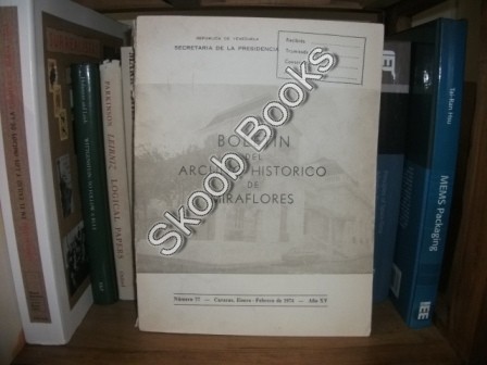 Boletin Del Archivo Historico De Miraflores, Numero 77: Caracas, Enero-Febrero De 1974, Ano XV