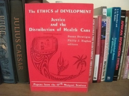 The Ethics of Development: Justice and the Distribution of Health Care (The Ethics of Development; Volume 2)