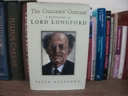 The Outcast's Outcast: A Biography of Lord Longford