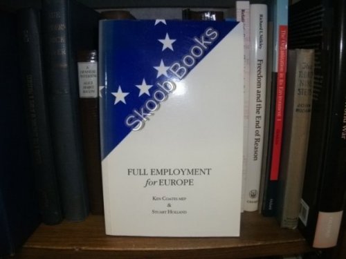 Image for Full Employment for Europe: The Commission, the Council and the Debate on Employment in the European Parliament, 1994-95 Full Employment for Europe: The Commission, the Council and the Debate on Employment in the European Parliament, 1994-95