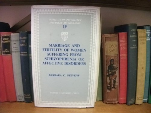 Marriage and Fertility of Women Suffering from Schizophrenia or Affective Disorders (Institute of Psychiatry Maudsley Monographs; No. 19)