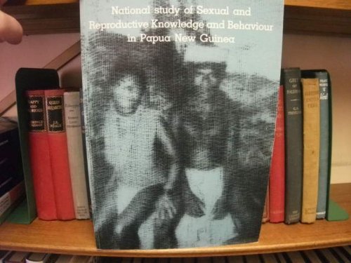 National Study of Sexual and Reproductive Knowledge and Behaviour in Papua New Guinea (Papua New Guinea Institute of Medical Research Monograph Series; No. 10)