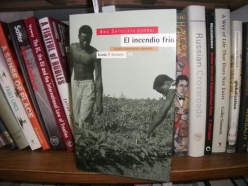 El Incendio Frio: Ensayos Sobre Las Vausas Y Consecuencias Del Hambre En El Mundo
