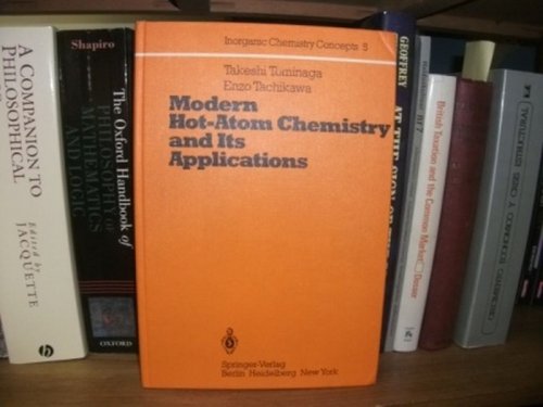 Modern Hot-Atom Chemistry and Its Applications (Inorganic Chemistry Concepts, Volume 5)