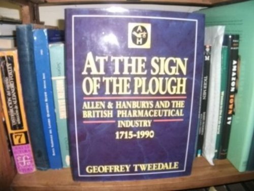 At the Sign of the Plough: Allen & Hanburys and the British Pharmaceutical Industry, 1715-1990