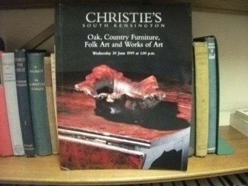 Christie's: South Kensington: Oak, Country Furniture, Folk Art and Works of Art: Wednesday 30 June 1999 at 1.00 Pm