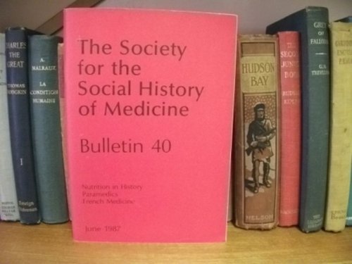 The Society for the Social History of Medicine: Bulletin 40: Nutrition in History; Paramedics; French Medicine: June 1987
