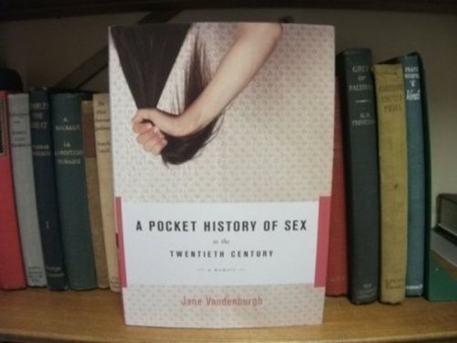 A Pocket History of Sex in the Twentieth Century: A Memoir