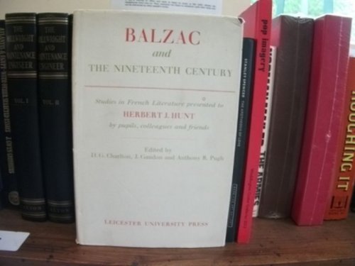 Balzac and the Nineteenth Century: Studies in French Literature Presented to Herbert J. Hunt by Pupils, Colleagues and Friends