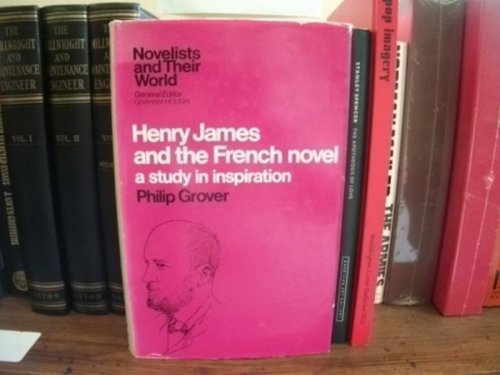 Henry James and the French Novel: A Study in Inspiration (Novelists and Their World)