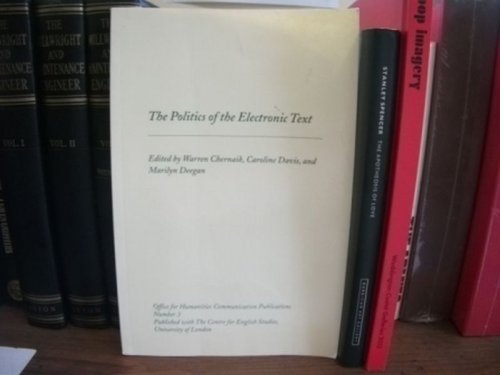 The Politics of the Electronic Text (Office for Humanities Communication Publications; Number 3)