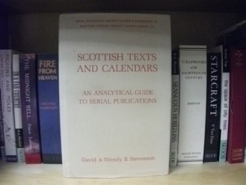Scottish Texts and Calendars: An Analytic Guide to Serial Publications (Royal Historical Society Guides and Handbooks; No. 14) (Scottish History Society; ser. 4, No. 23)