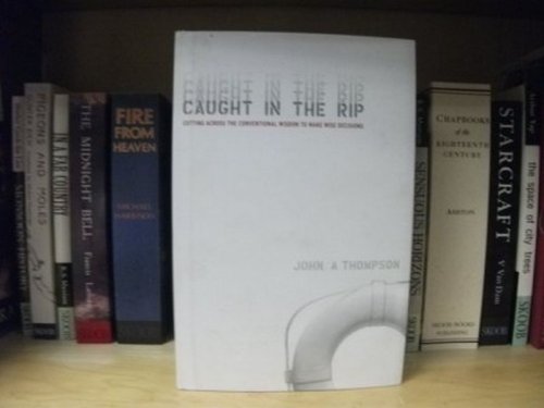 Caught in the Rip: Cutting Across the Conventional Wisdom to Make Wise Decisions