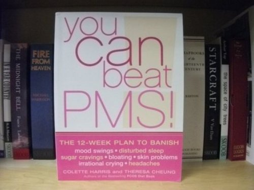 You Can Beat PMS!: Feel Fantastic All Month Long with This 12-week Nutrition and Lifestyle Plan