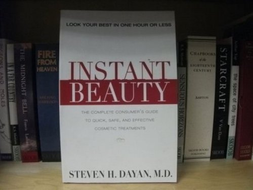 Instant Beauty: The Complete Consumer's Guide to Quick, Safe and Effective Cosmetic Procedures