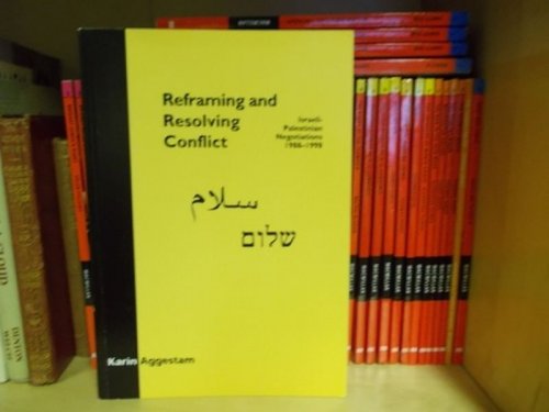 Reframing and Resolving Conflict: Israeli-Palestinian Negotiations, 1988-1998