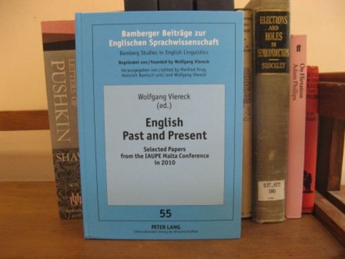 English Past and Present: Selected Papers from the IAUPE Malta Conference in 2010 (Bamberger Beitrage Zur Englischen Sprachwissenschaft / Bamberg Studies in English Linguistics; Vol. 55)