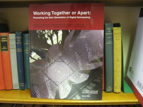 Working Together or Apart: Promoting the Next Generation of Digital Scholarship