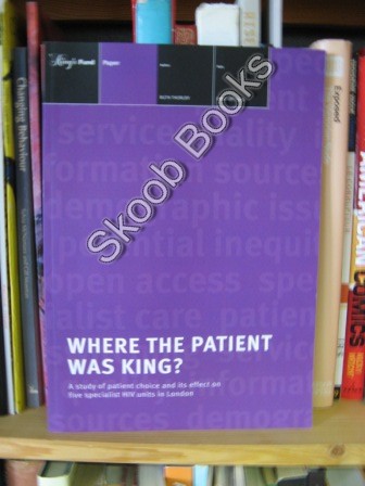 Where the Patient Was King A Study of Patient Choice And Its Effect on Five Specialist HIV Units In London