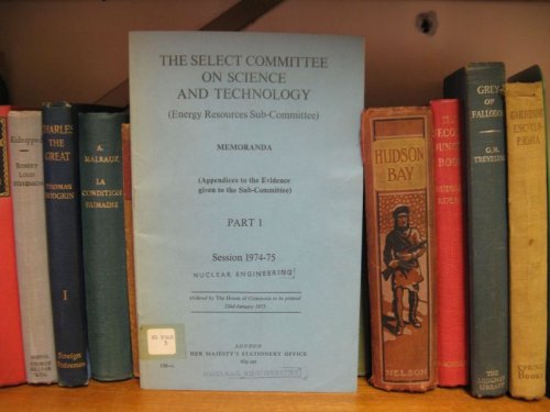 The Select Committee on Science and Technology (Energy Resources Sub-Committee): Memoranda (Appendices to the Evidence Given to the Sub-Committee); Part 1: Session 1974-75