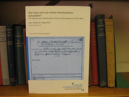 Wer lsst sich von einem Homopathen behandeln Die Patienten des Clemens Maria Franz von Bnninghausen (1785-1864) (Medizin, Gesellschaft und Geschichte; Beiheft 37)