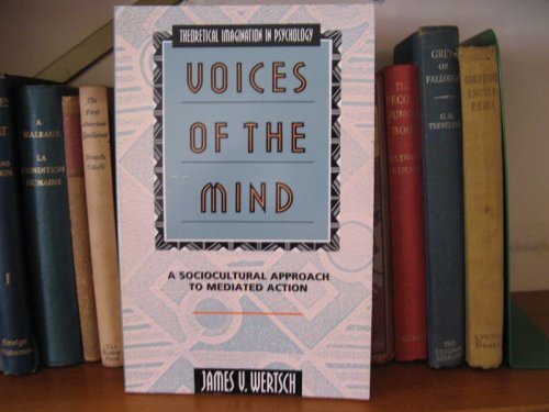 Voices of the Mind: A Sociocultural Approach to Mediated Action