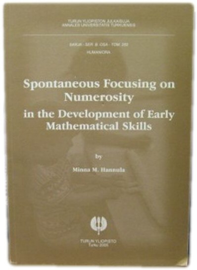 Spontaneous Focusing on Numerosity in the Development of Early Mathematical Skills (Turun Yliopiston Julkaisuja, Annales Universitatis Turkuensis; Sarja - Ser. B Osa, Tom 282)