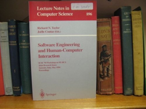 Software Engineering and Human-Computer Interaction ICSE '94 Workshop on SE-HCI: Joint Research Issues, Sorrento, Italy, May, 1994 Proceedings (Lecture Notes in Computer Science 896)