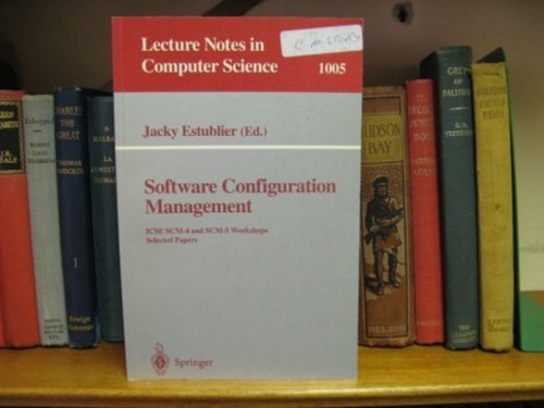 Software Configuration Management ICSESCM-4 and SCM-5 Workshops Selected Papers (Lecture Notes in Computer Science 1005)