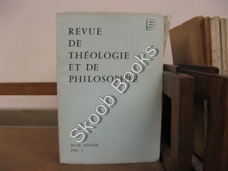 Revue de Theologie et de Philosophie; XCIX Annee, 1966, I
