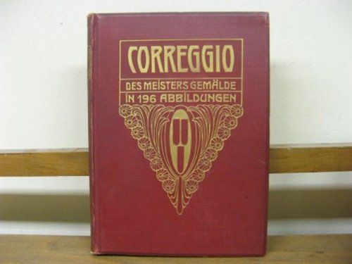 Correggio: Des Meisters Gemalde (Klassiker Der Kunst in Gesamtausgaben; X)