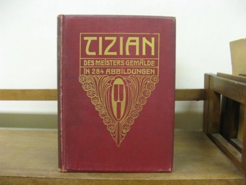Tizian: Des Meisters Gemalde (Klassiker Der Kunst in Gesamtausgaben; III)