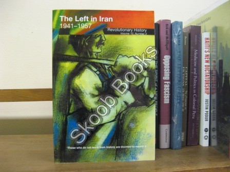 The Left in Iran, 1941-1957 (Revolutionary History; Volume 10, No. 3)