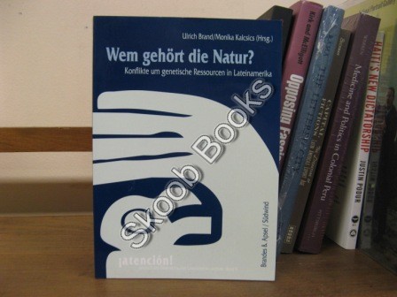 Wem gehort die Natur: Konflikte um genetische Ressourcen in Lateinamerika (jAtencion! Jahrbuch des Osterreichischen Lateinamerika-Instituts; Band 5)