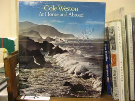 Cole Weston: At Home and Abroad (Aperture Monograph)