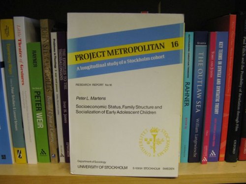 Project Metropolitan: A Longitudinal Study of a Stockholm Cohort, No. 16, Peter L. Martens: Socioeconomic Status, Family Structure and Socialization of Early Adolescent Children