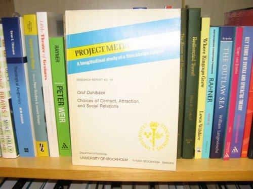 Project Metropolitan: A Longitudinal Study of a Stockholm Cohort, No. 19, Olof Dahlback: Choices of Contact, Attraction, and Social Relations