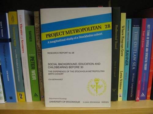 Project Metropolitan: A Longitudinal Study of a Stockholm Cohort, No. 28, Eva Bernhardt: Social Background, Education and Childbearing Before 30