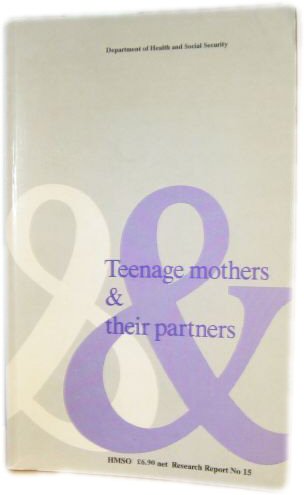 Teenage Mothers and Their Partners. A Survey in England and Wales, Research Report No. 15