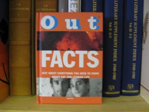 Out Facts:Just About Everything You Need to Know About Gay and Lesbian Life