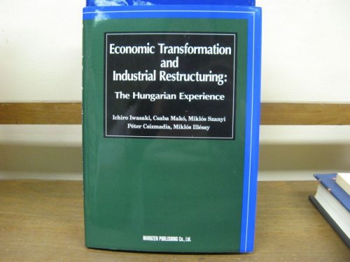 Image for Economic Transformation and Industrial Restructuring: The Hungarian Experience (The Institute of Economic Research Hitotsubashi University. Economic Research Series; No. 43) Economic Transformation and Industrial Restructuring: The Hungarian Experience (The Institute of Economic Research Hitotsubashi University. Economic Research Series; No. 43)