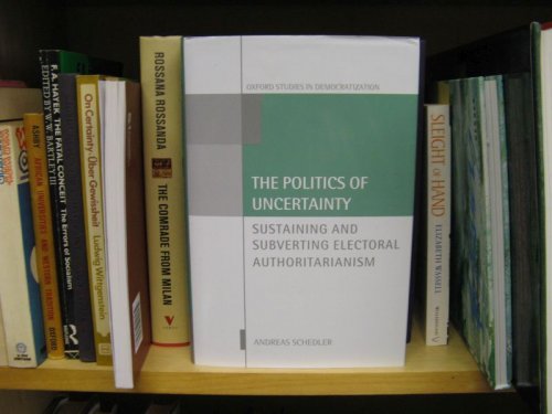 Image for The Politics of Uncertainty: Sustaining and Subverting Electoral Authoritarianism The Politics of Uncertainty: Sustaining and Subverting Electoral Authoritarianism