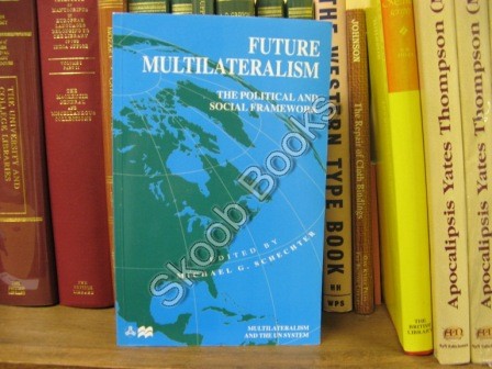 Image for Future Multilateralism: The Political and Social Framework (Multilateralism and the UN System) Future Multilateralism: The Political and Social Framework (Multilateralism and the UN System)