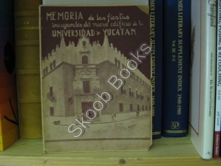Memoria De Las Fiestas Inaugurales Del Nuevo Edificio De La Universidad De Yucatan
