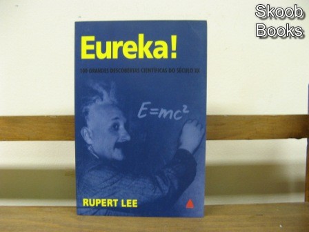 Eureka !: 100 grandes descobertas cientificas do seculo XX